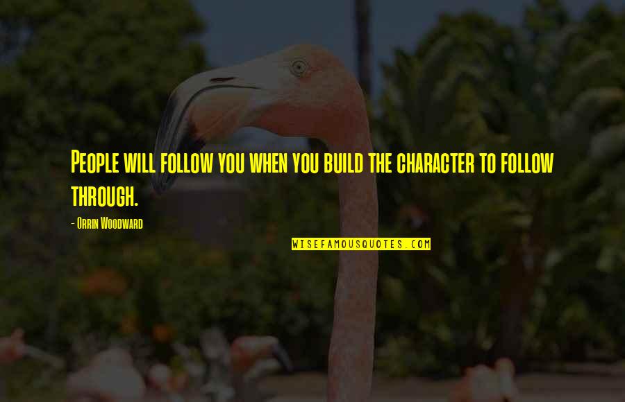 Natter Days Quotes By Orrin Woodward: People will follow you when you build the