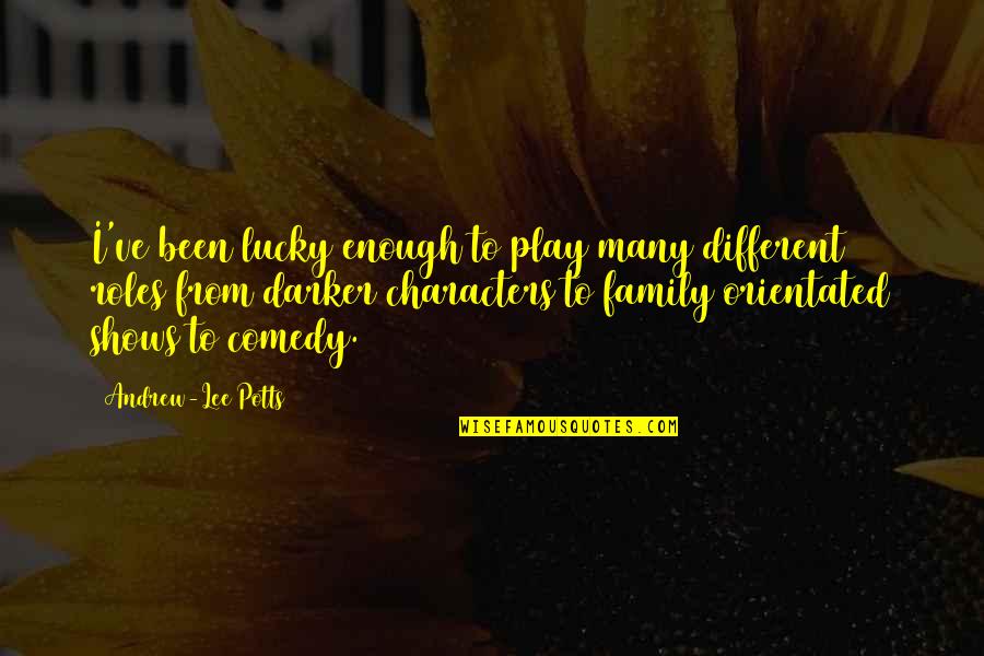 Natter Quotes By Andrew-Lee Potts: I've been lucky enough to play many different Natter Quotes By Andrew-Lee Potts: I've been lucky enough to play many different