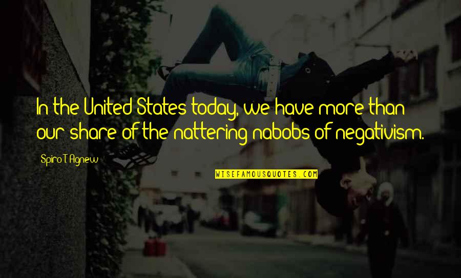 Nattering Nabobs Quotes By Spiro T. Agnew: In the United States today, we have more