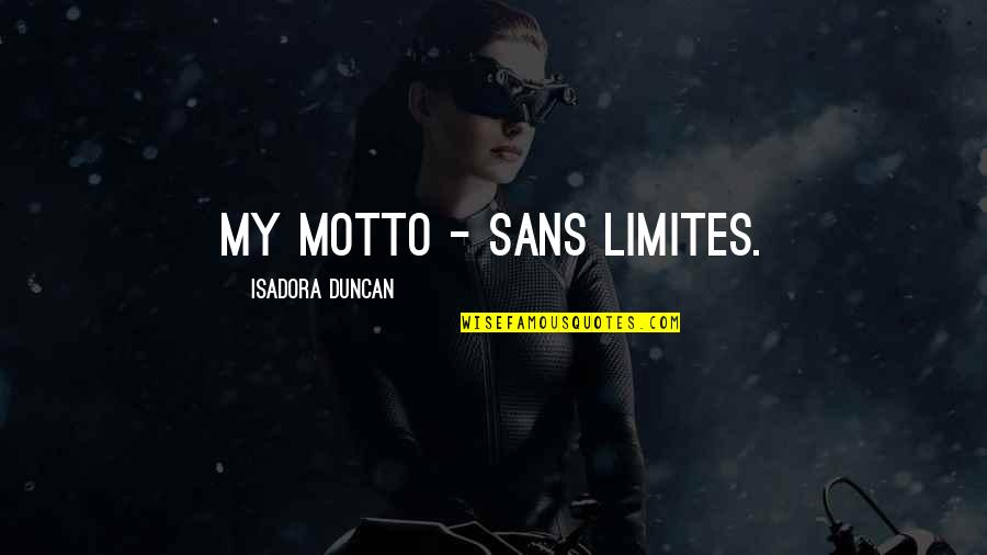 Nattering Quotes By Isadora Duncan: My motto - sans limites. Nattering Quotes By Isadora Duncan: My motto - sans limites.