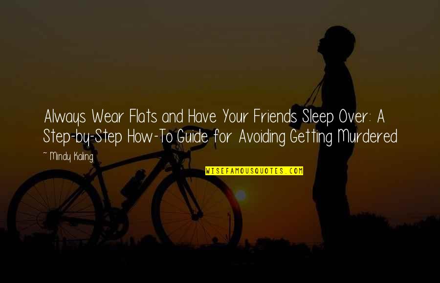 Natterow Quotes By Mindy Kaling: Always Wear Flats and Have Your Friends Sleep Natterow Quotes By Mindy Kaling: Always Wear Flats and Have Your Friends Sleep