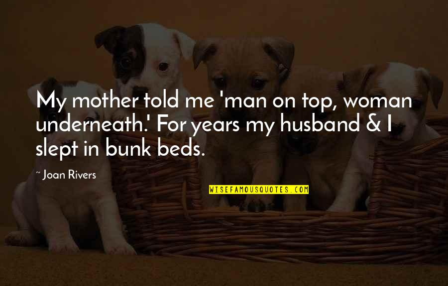Nattes Senegalaise Quotes By Joan Rivers: My mother told me 'man on top, woman Nattes Senegalaise Quotes By Joan Rivers: My mother told me 'man on top, woman