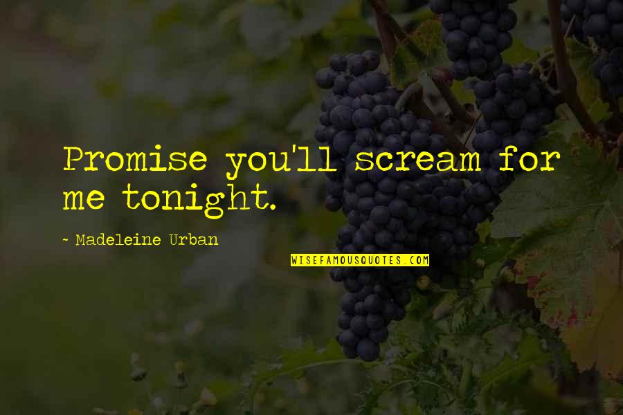 Nattes Senegalaise Quotes By Madeleine Urban: Promise you'll scream for me tonight. Nattes Senegalaise Quotes By Madeleine Urban: Promise you'll scream for me tonight.