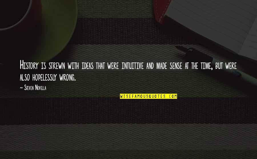 Nattes Senegalaise Quotes By Steven Novella: History is strewn with ideas that were intuitive Nattes Senegalaise Quotes By Steven Novella: History is strewn with ideas that were intuitive