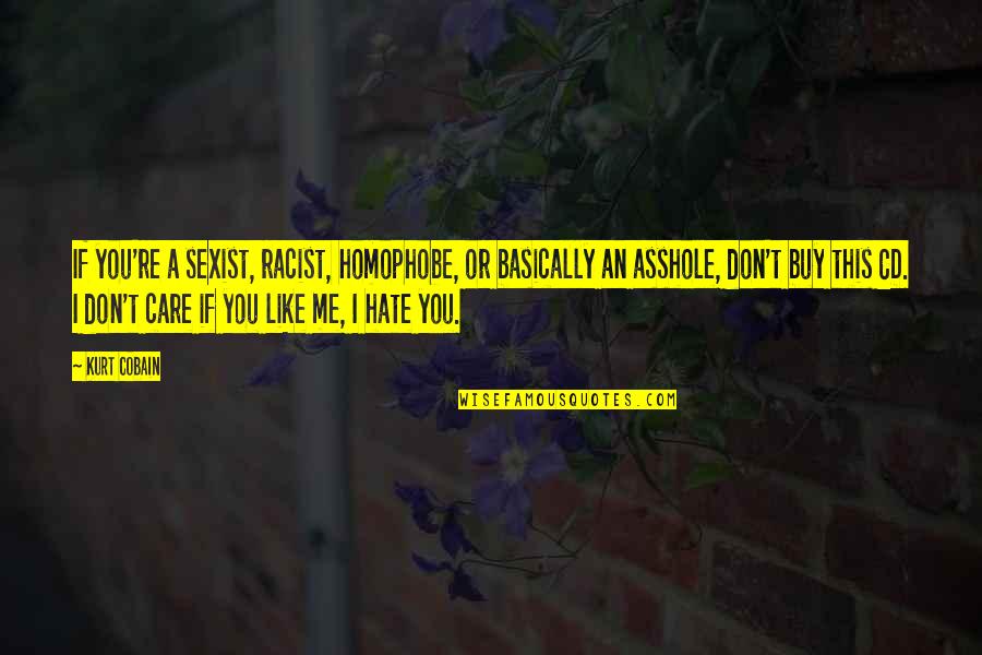 Natthakarn Chinwongs Age Quotes By Kurt Cobain: If you're a sexist, racist, homophobe, or basically Natthakarn Chinwongs Age Quotes By Kurt Cobain: If you're a sexist, racist, homophobe, or basically