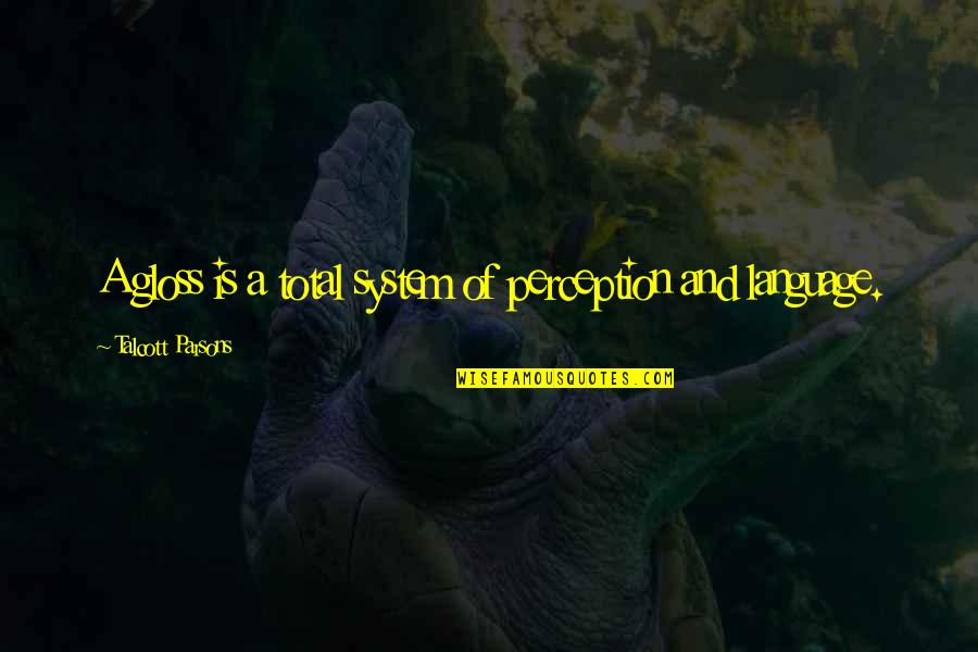 Natthaweeranuch Quotes By Talcott Parsons: A gloss is a total system of perception Natthaweeranuch Quotes By Talcott Parsons: A gloss is a total system of perception