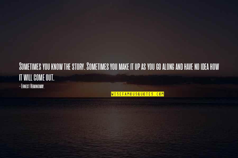 Nattier Blogspot Quotes By Ernest Hemingway,: Sometimes you know the story. Sometimes you make Nattier Blogspot Quotes By Ernest Hemingway,: Sometimes you know the story. Sometimes you make