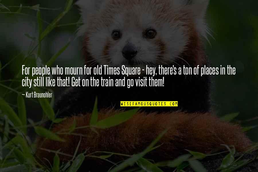 Nattsu Kitamura Quotes By Kurt Braunohler: For people who mourn for old Times Square