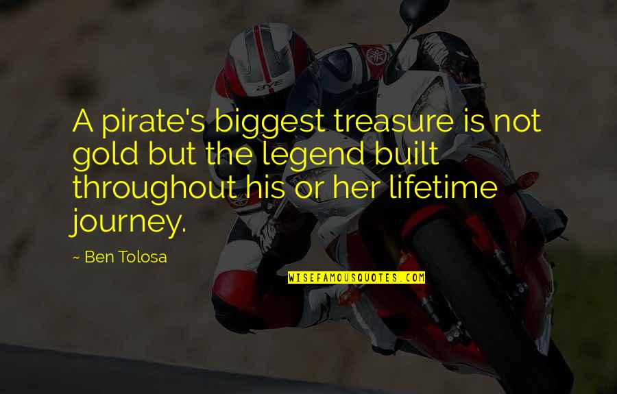 Natty Bumppo Quotes By Ben Tolosa: A pirate's biggest treasure is not gold but Natty Bumppo Quotes By Ben Tolosa: A pirate's biggest treasure is not gold but
