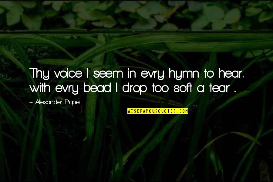 Natty Dread Quotes By Alexander Pope: Thy voice I seem in ev'ry hymn to