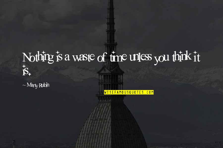 Natual Quotes By Marty Rubin: Nothing is a waste of time unless you