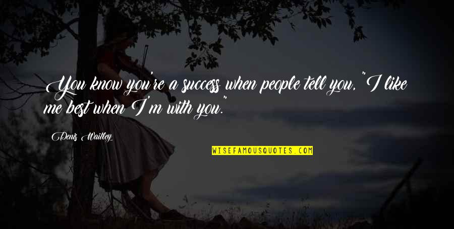Natuka Harem Quotes By Denis Waitley: You know you're a success when people tell