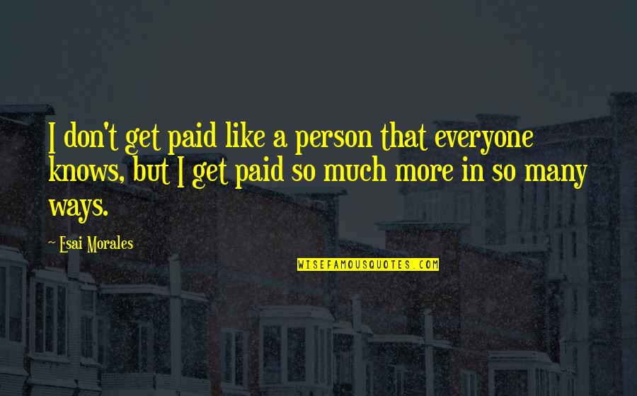 Natumi Gmbh Quotes By Esai Morales: I don't get paid like a person that Natumi Gmbh Quotes By Esai Morales: I don't get paid like a person that