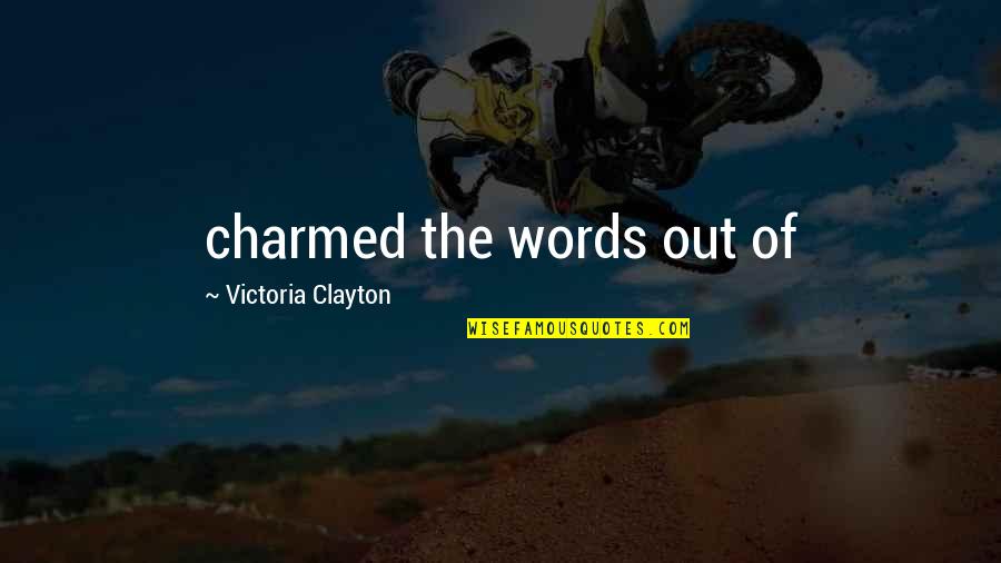 Natura Rifugio Quotes By Victoria Clayton: charmed the words out of