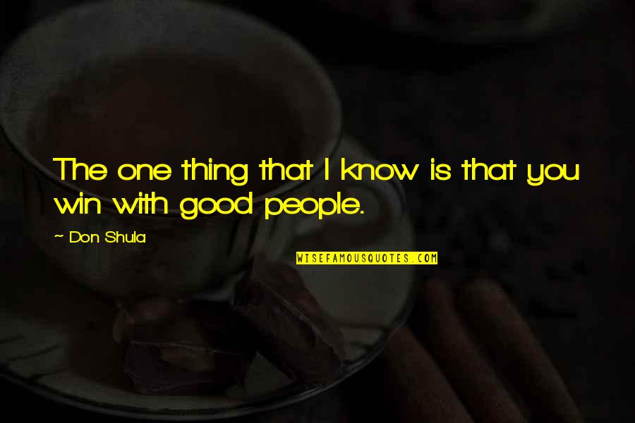 Naturais De Coimbra Quotes By Don Shula: The one thing that I know is that