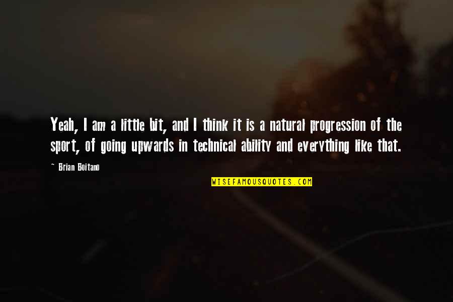 Natural Ability Quotes By Brian Boitano: Yeah, I am a little bit, and I Natural Ability Quotes By Brian Boitano: Yeah, I am a little bit, and I