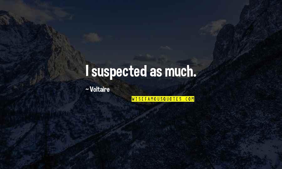 Natural Affinity Quotes By Voltaire: I suspected as much. Natural Affinity Quotes By Voltaire: I suspected as much.