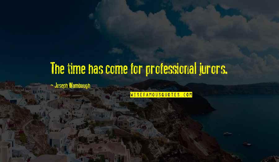Natural Beauty Of A Place Quotes By Joseph Wambaugh: The time has come for professional jurors. Natural Beauty Of A Place Quotes By Joseph Wambaugh: The time has come for professional jurors.