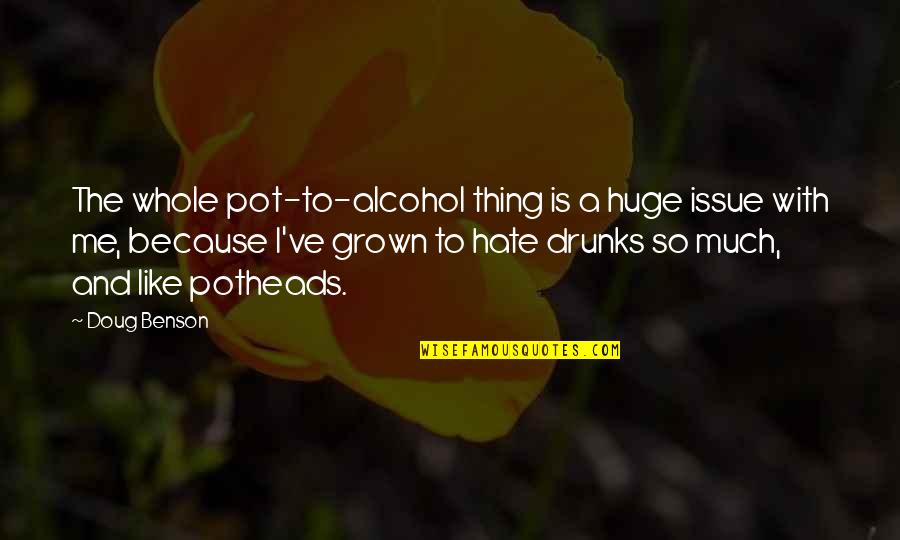 Natural Beauty Products Quotes By Doug Benson: The whole pot-to-alcohol thing is a huge issue