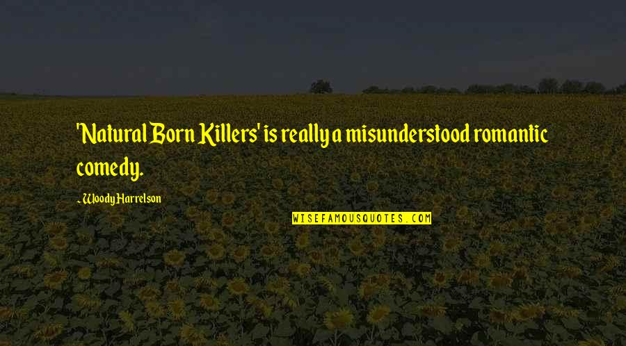 Natural Born Killers Romantic Quotes By Woody Harrelson: 'Natural Born Killers' is really a misunderstood romantic