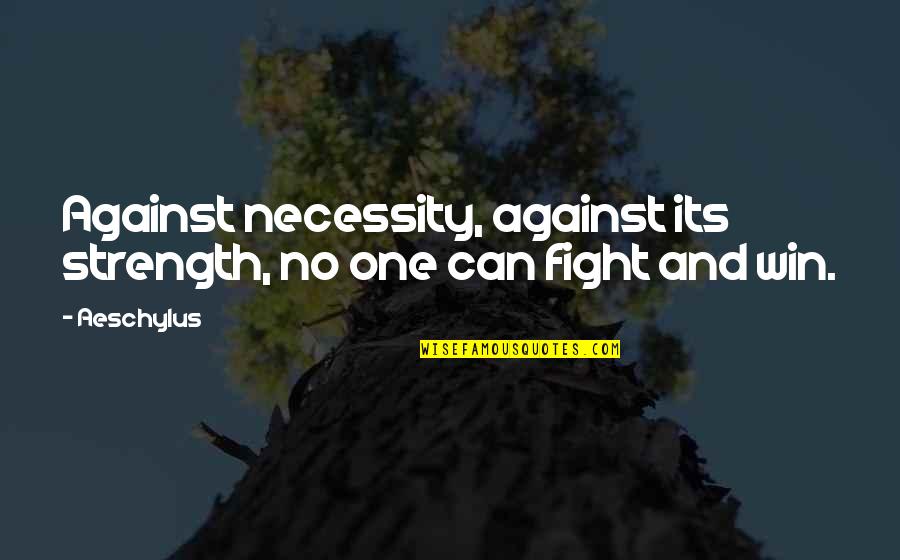 Natural Catastrophe Quotes By Aeschylus: Against necessity, against its strength, no one can