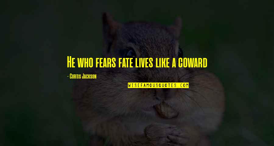 Natural Consciousness Quotes By Curtis Jackson: He who fears fate lives like a coward Natural Consciousness Quotes By Curtis Jackson: He who fears fate lives like a coward