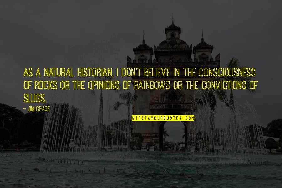 Natural Consciousness Quotes By Jim Crace: As a natural historian, I don't believe in Natural Consciousness Quotes By Jim Crace: As a natural historian, I don't believe in