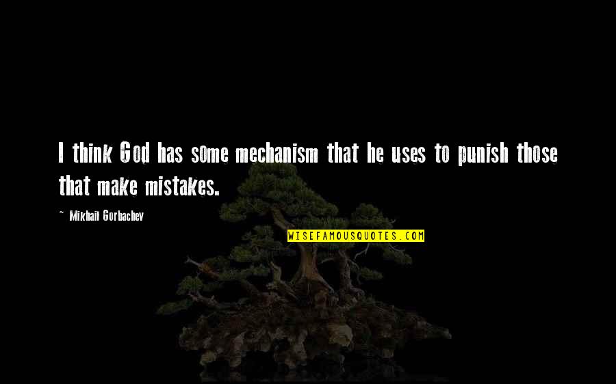 Natural Consciousness Quotes By Mikhail Gorbachev: I think God has some mechanism that he Natural Consciousness Quotes By Mikhail Gorbachev: I think God has some mechanism that he