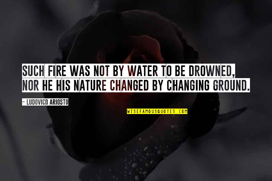 Natural Contribution Quotes By Ludovico Ariosto: Such fire was not by water to be