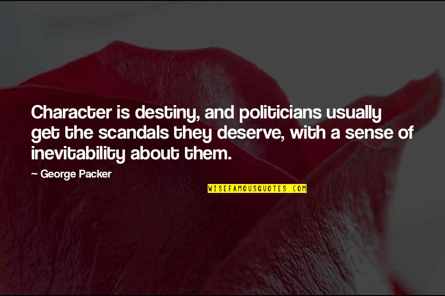 Natural Disaster Hope Quotes By George Packer: Character is destiny, and politicians usually get the