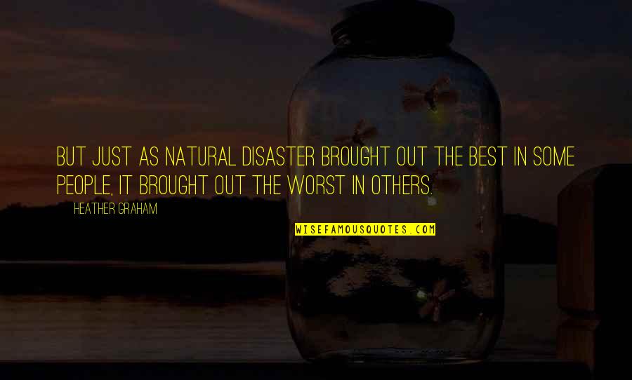 Natural Disaster Quotes By Heather Graham: But just as natural disaster brought out the