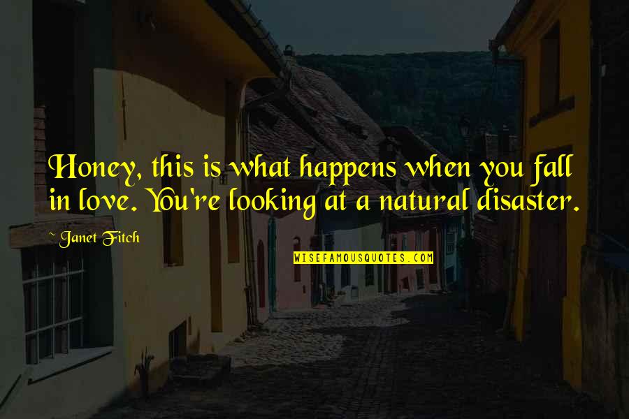 Natural Disaster Quotes By Janet Fitch: Honey, this is what happens when you fall