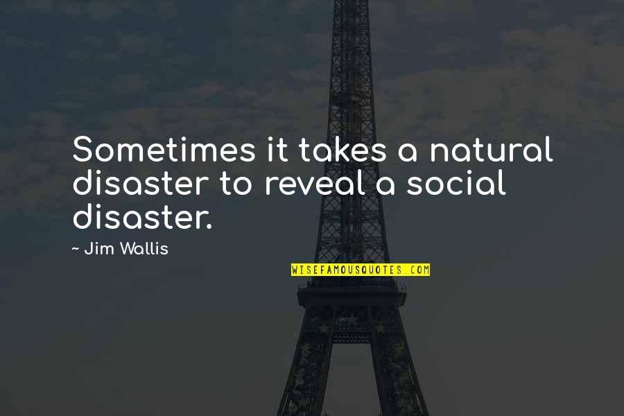 Natural Disaster Quotes By Jim Wallis: Sometimes it takes a natural disaster to reveal