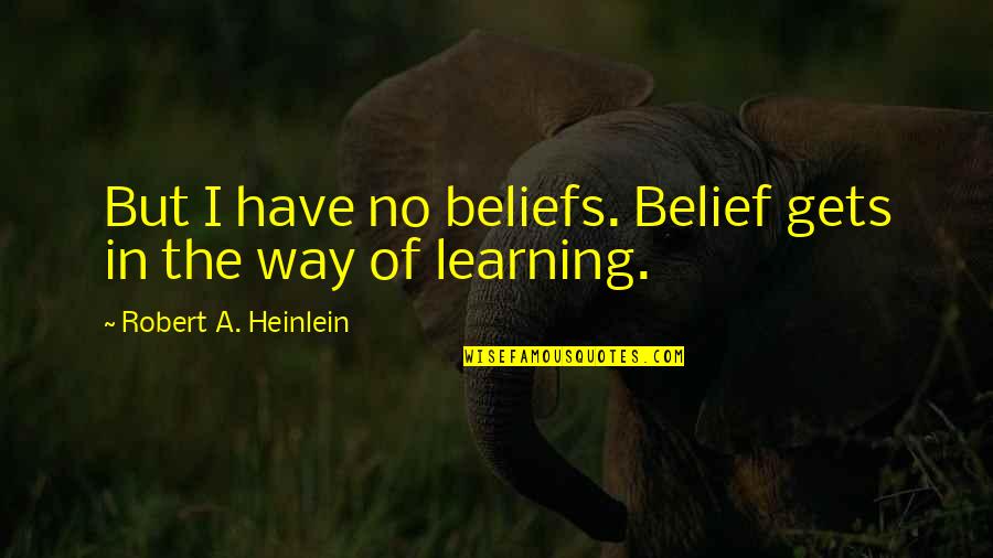 Natural Disaster Quotes By Robert A. Heinlein: But I have no beliefs. Belief gets in