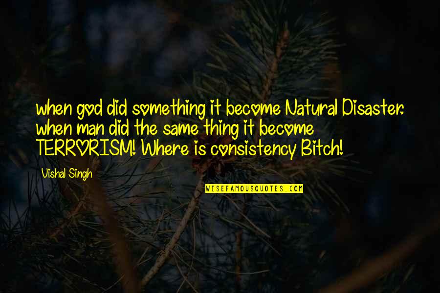 Natural Disaster Quotes By Vishal Singh: when god did something it become Natural Disaster.