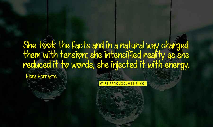 Natural Energy Quotes By Elena Ferrante: She took the facts and in a natural