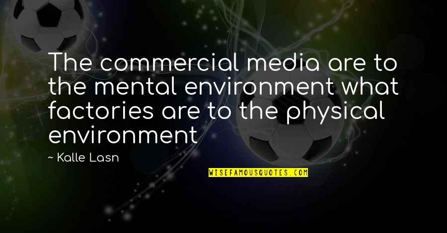 Natural Family Planning Quotes By Kalle Lasn: The commercial media are to the mental environment Natural Family Planning Quotes By Kalle Lasn: The commercial media are to the mental environment