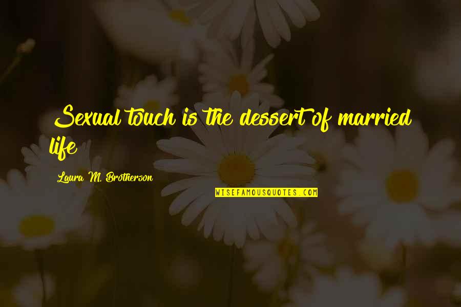 Natural Family Planning Quotes By Laura M. Brotherson: Sexual touch is the dessert of married life! Natural Family Planning Quotes By Laura M. Brotherson: Sexual touch is the dessert of married life!