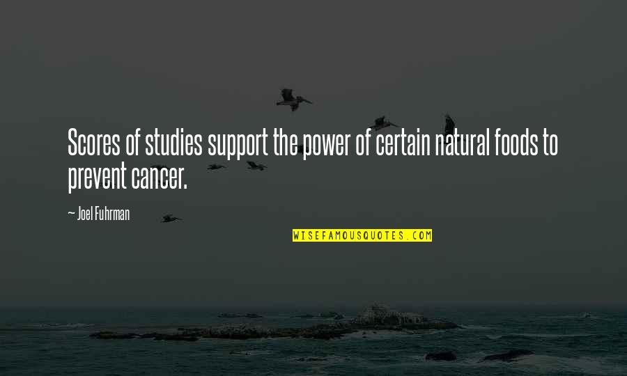 Natural Foods Quotes By Joel Fuhrman: Scores of studies support the power of certain