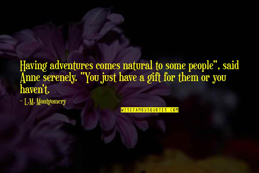 Natural Gift Quotes By L.M. Montgomery: Having adventures comes natural to some people", said