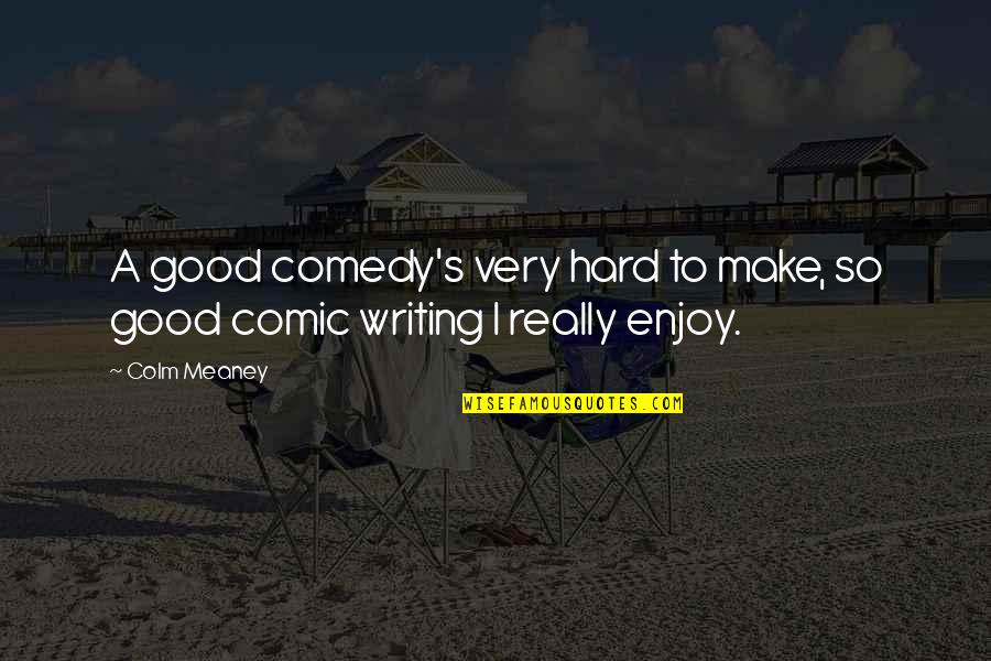 Natural Gifts Quotes By Colm Meaney: A good comedy's very hard to make, so