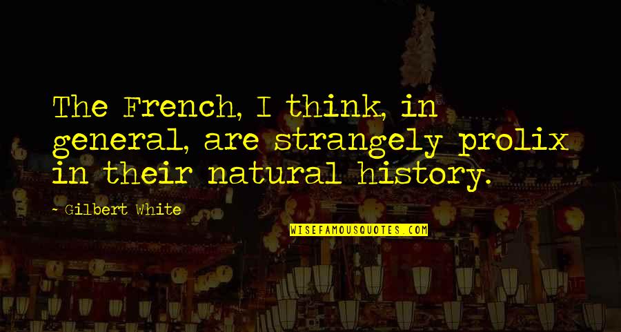 Natural History Quotes By Gilbert White: The French, I think, in general, are strangely