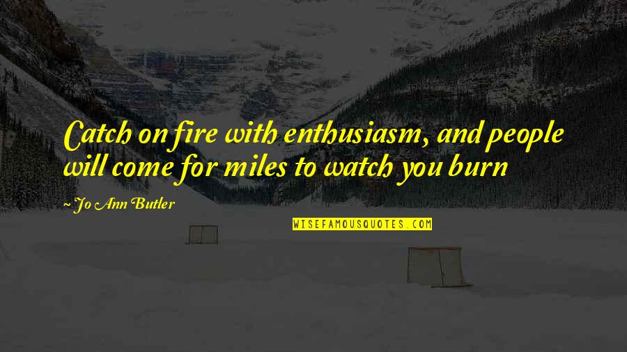 Natural History Quotes By Jo Ann Butler: Catch on fire with enthusiasm, and people will