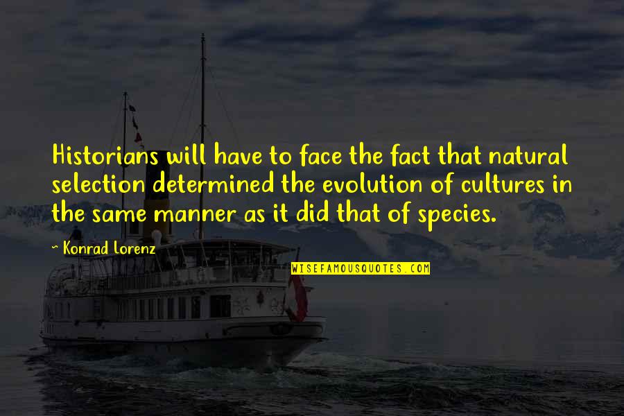 Natural History Quotes By Konrad Lorenz: Historians will have to face the fact that