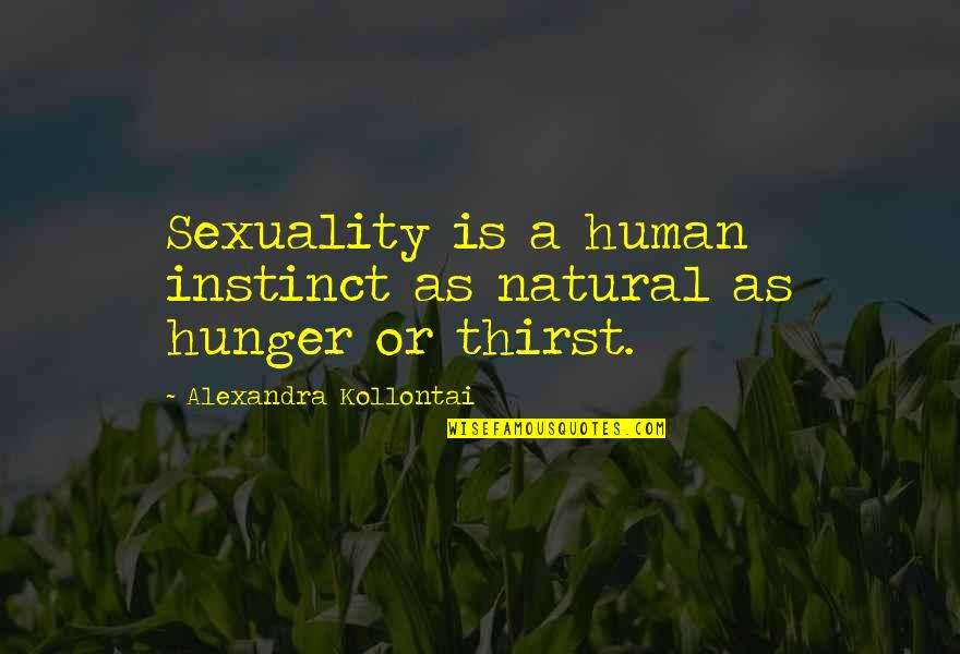 Natural Instinct Quotes By Alexandra Kollontai: Sexuality is a human instinct as natural as