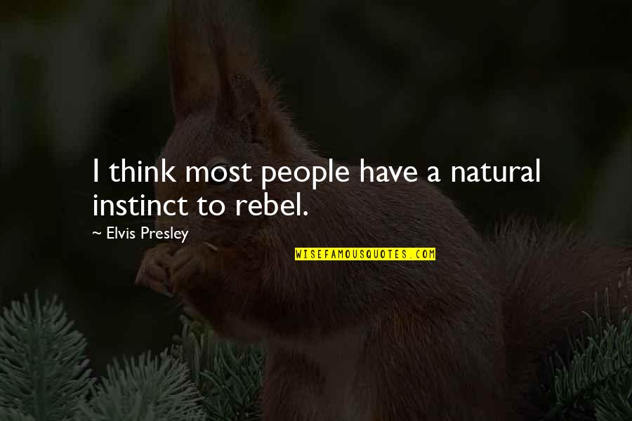 Natural Instinct Quotes By Elvis Presley: I think most people have a natural instinct