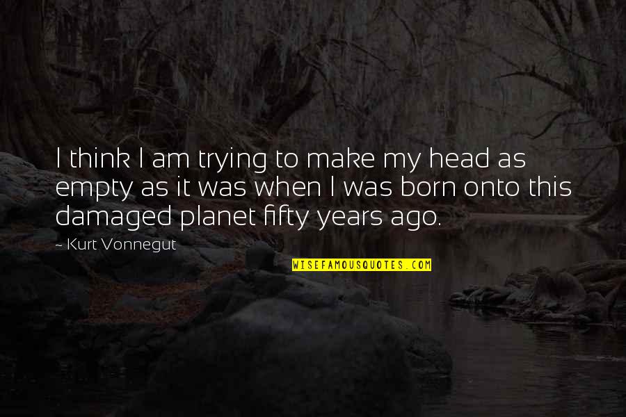 Natural Instinct Quotes By Kurt Vonnegut: I think I am trying to make my