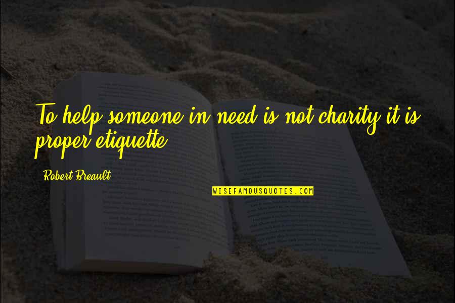 Natural Instinct Quotes By Robert Breault: To help someone in need is not charity
