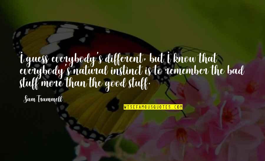 Natural Instinct Quotes By Sam Trammell: I guess everybody's different, but I know that