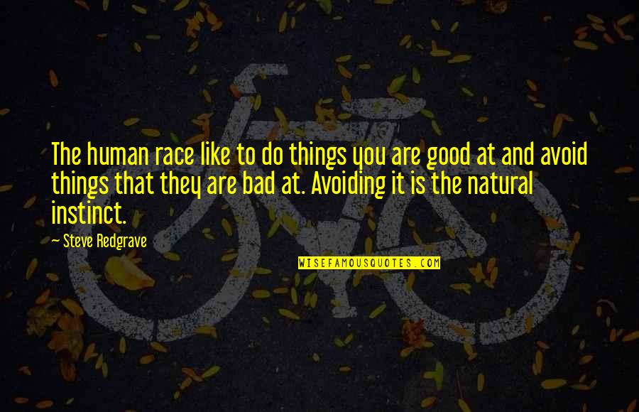Natural Instinct Quotes By Steve Redgrave: The human race like to do things you